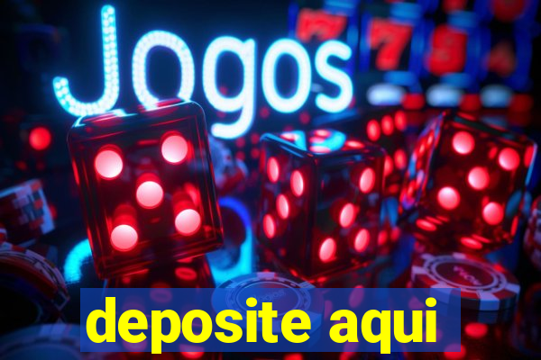 deposite aqui